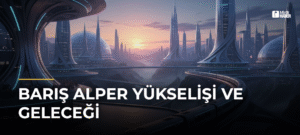 Barış Alper Yükselişi ve Geleceği