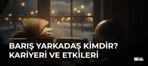 Barış Yarkadaş Kimdir? Kariyeri ve Etkileri