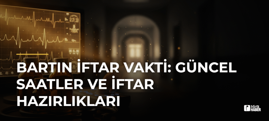 Bartın İftar Vakti: Güncel Saatler ve İftar Hazırlıkları