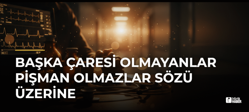 Başka Çaresi Olmayanlar Pişman Olmazlar Sözü Üzerine