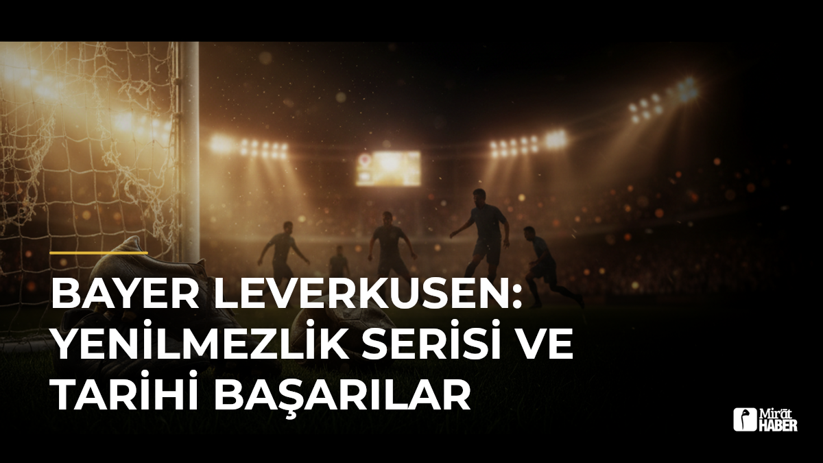 Bayer Leverkusen: Yenilmezlik Serisi ve Tarihi Başarılar