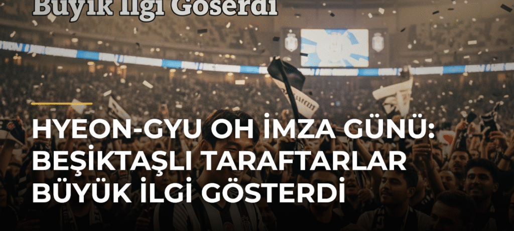 Hyeon-gyu Oh İmza Günü: Beşiktaşlı Taraftarlar Büyük İlgi Gösterdi