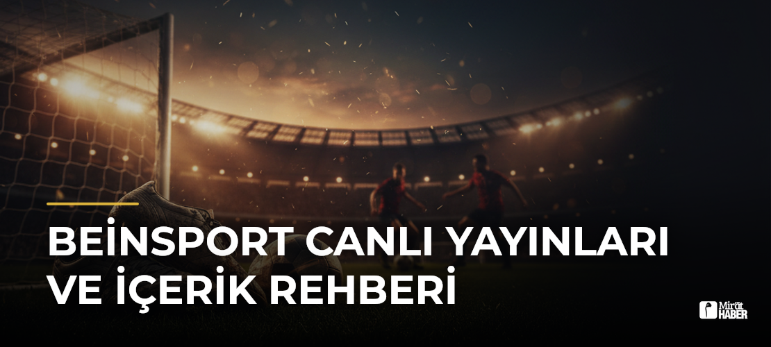 Beinsport Canlı Yayınları ve İçerik Rehberi