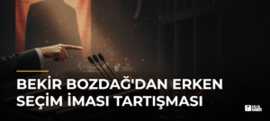 Bekir Bozdağ’dan Erken Seçim İması Tartışması