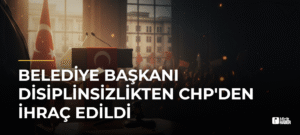 Belediye Başkanı Disiplinsizlikten CHP’den İhraç Edildi