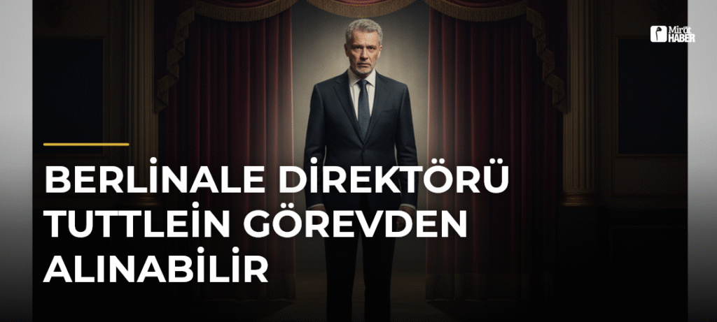 Berlinale Direktörü Tuttlein Görevden Alınabilir