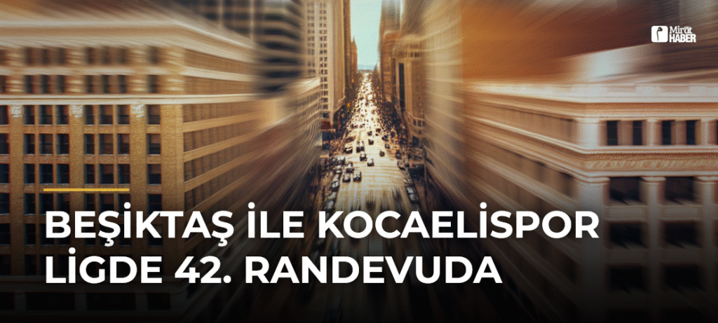 Beşiktaş ile Kocaelispor Ligde 42. Randevuda