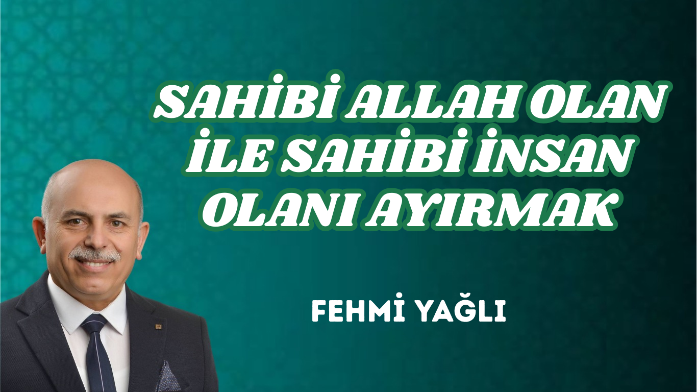SAHİBİ ALLAH OLAN İLE SAHİBİ İNSAN OLANI AYIRMAK