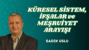 KÜRESEL SİSTEM, İFŞALAR ve MEŞRUİYET ARAYIŞI