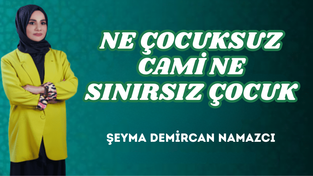 NE ÇOCUKSUZ CAMİ NE SINIRSIZ ÇOCUK