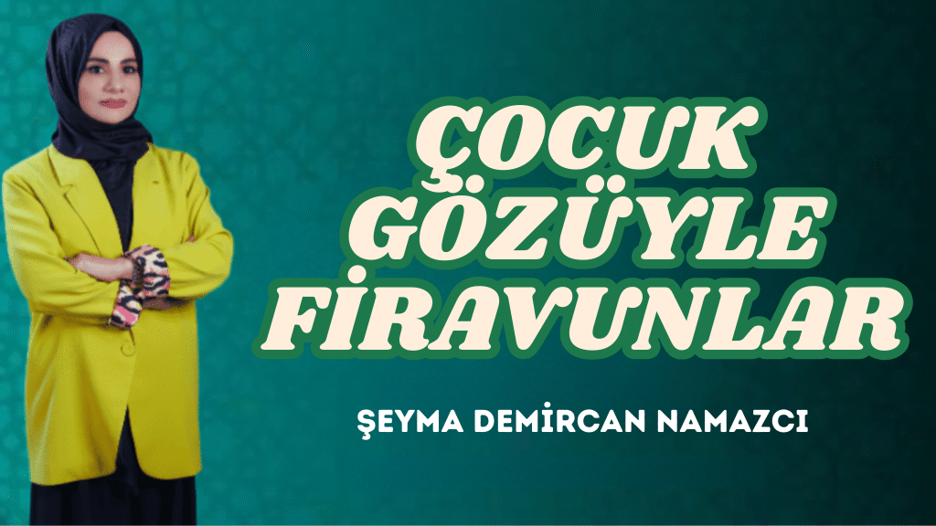 ÇOCUK GÖZÜYLE FİRAVUNLAR
