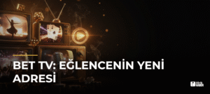 Bet TV: Eğlencenin Yeni Adresi