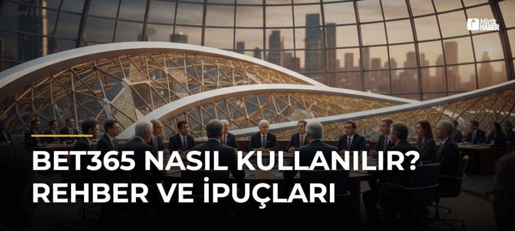 bet365 Nasıl Kullanılır? Rehber ve İpuçları