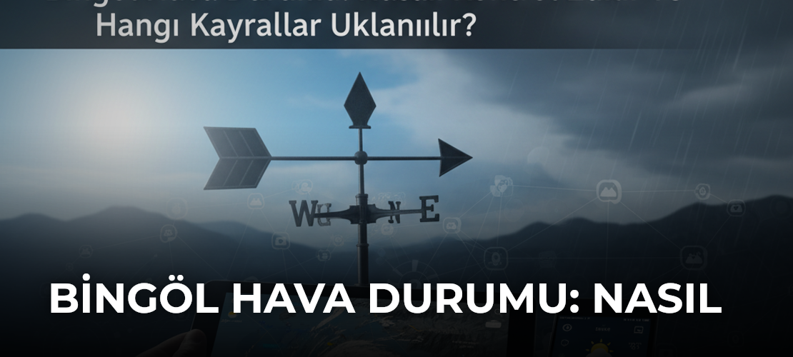 Bingöl Hava Durumu: Nasıl Kontrol Edilir ve Hangi Kaynaklar Kullanılır?