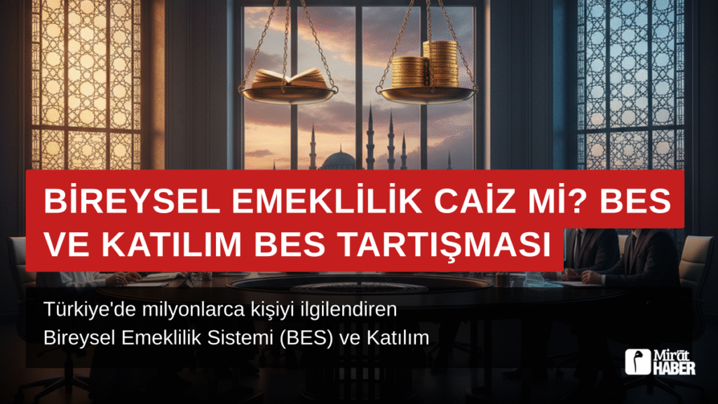 Bireysel Emeklilik Caiz mi? BES ve Katılım BES Tartışması