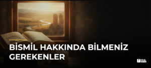 Bismil Hakkında Bilmeniz Gerekenler