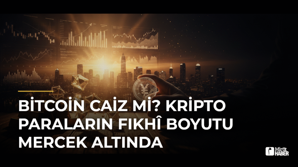 Bitcoin Caiz mi? Kripto Paraların Fıkhî Boyutu Mercek Altında
