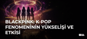 Blackpink: K-Pop Fenomeninin Yükselişi ve Etkisi