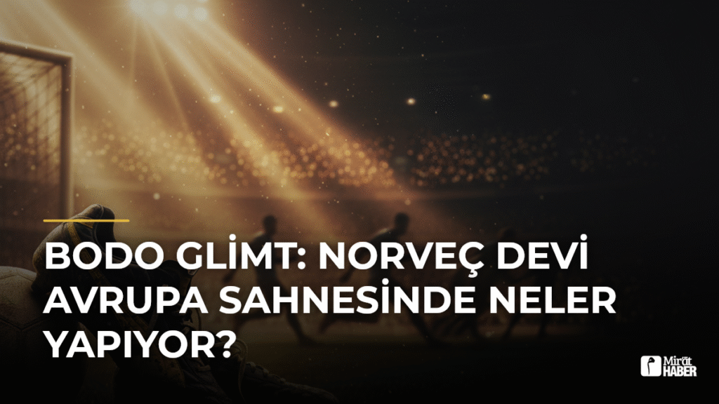 Bodo Glimt: Norveç Devi Avrupa Sahnesinde Neler Yapıyor?