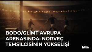 Bodo/Glimt Avrupa Arenasında: Norveç Temsilcisinin Yükselişi