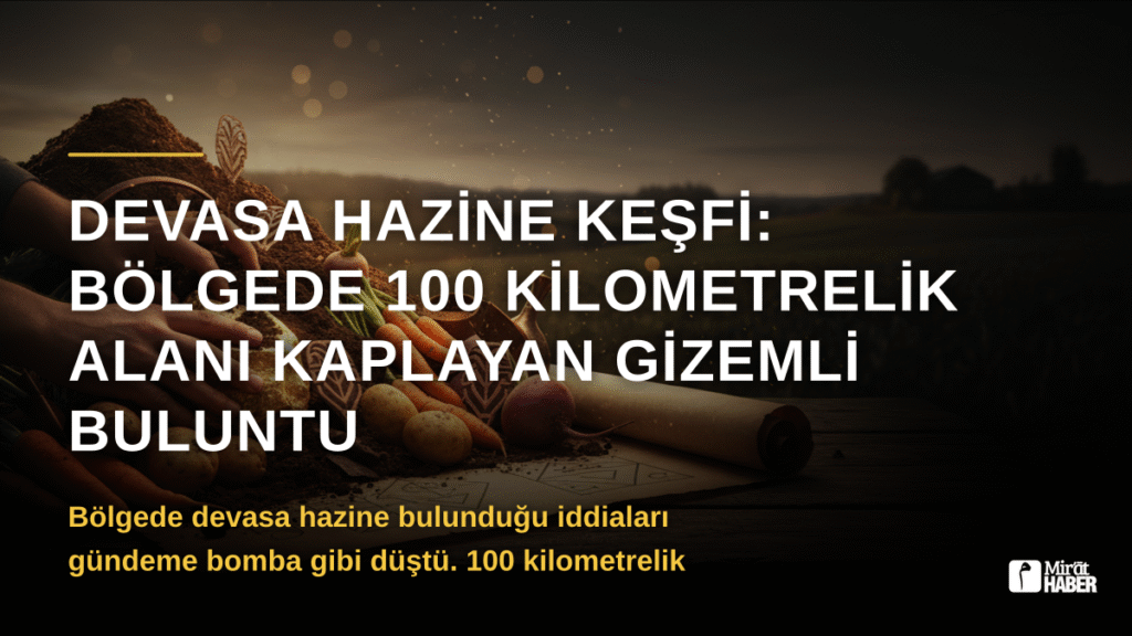 Devasa Hazine Keşfi: Bölgede 100 Kilometrelik Alanı Kaplayan Gizemli Buluntu