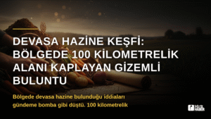 Devasa Hazine Keşfi: Bölgede 100 Kilometrelik Alanı Kaplayan Gizemli Buluntu