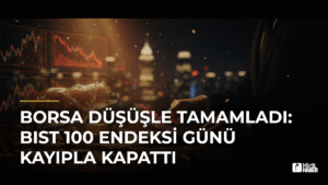 Borsa Düşüşle Tamamladı: BIST 100 Endeksi Günü Kayıpla Kapattı
