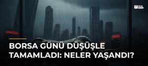 Borsa Günü Düşüşle Tamamladı: Neler Yaşandı?