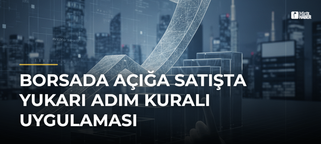 Borsada Açığa Satışta Yukarı Adım Kuralı Uygulaması