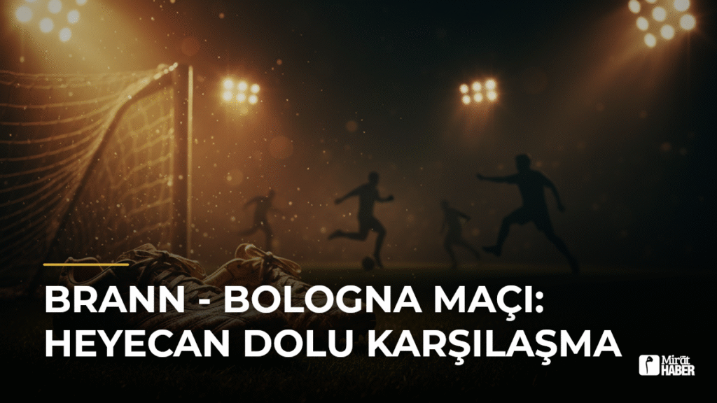 Brann – Bologna Maçı: Heyecan Dolu Karşılaşma