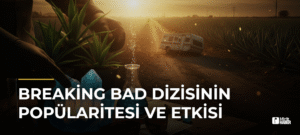 Breaking Bad Dizisinin Popülaritesi ve Etkisi