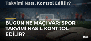 Bugün Ne Maçı Var: Spor Takvimi Nasıl Kontrol Edilir?