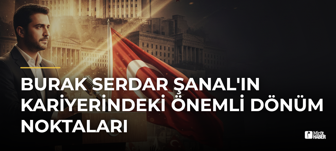 Burak Serdar Şanal'ın Kariyerindeki Önemli Dönüm Noktaları