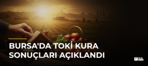 Bursa’da TOKİ Kura Sonuçları Açıklandı