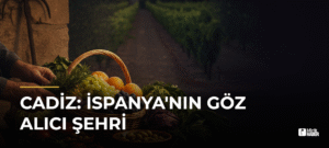 Cadiz: İspanya’nın Göz Alıcı Şehri