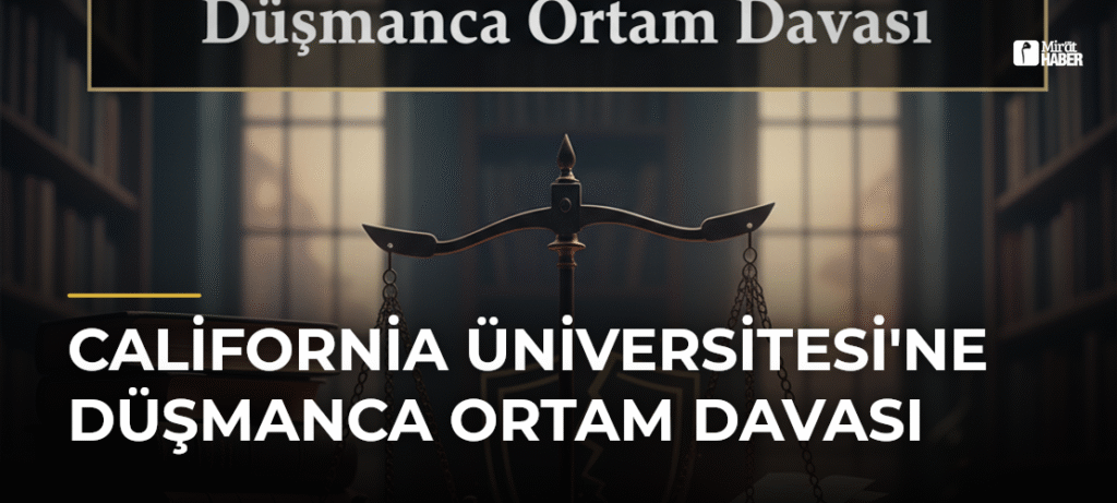 California Üniversitesi’ne Düşmanca Ortam Davası