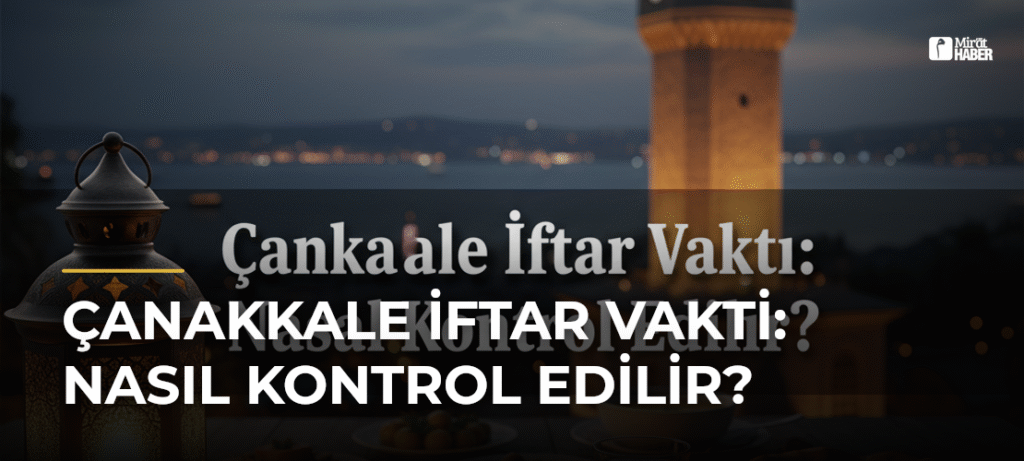 Çanakkale İftar Vakti: Nasıl Kontrol Edilir?