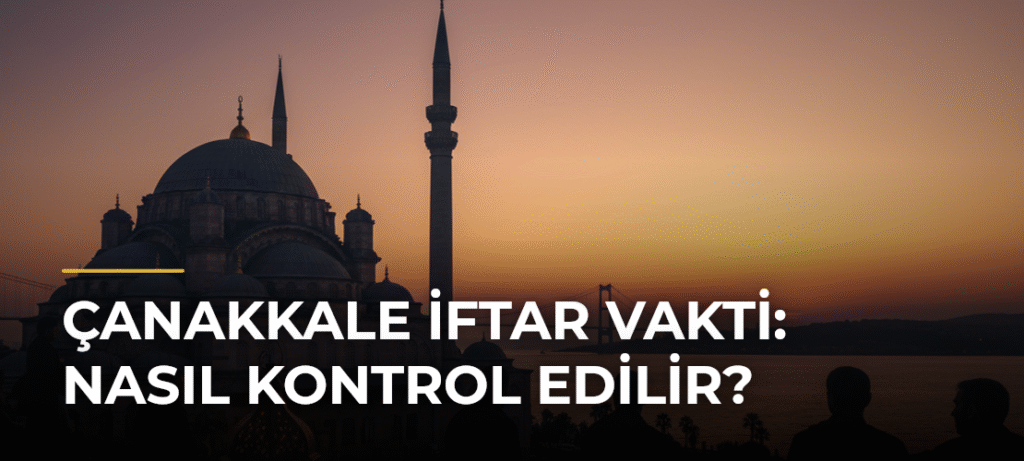 Çanakkale İftar Vakti: Nasıl Kontrol Edilir?