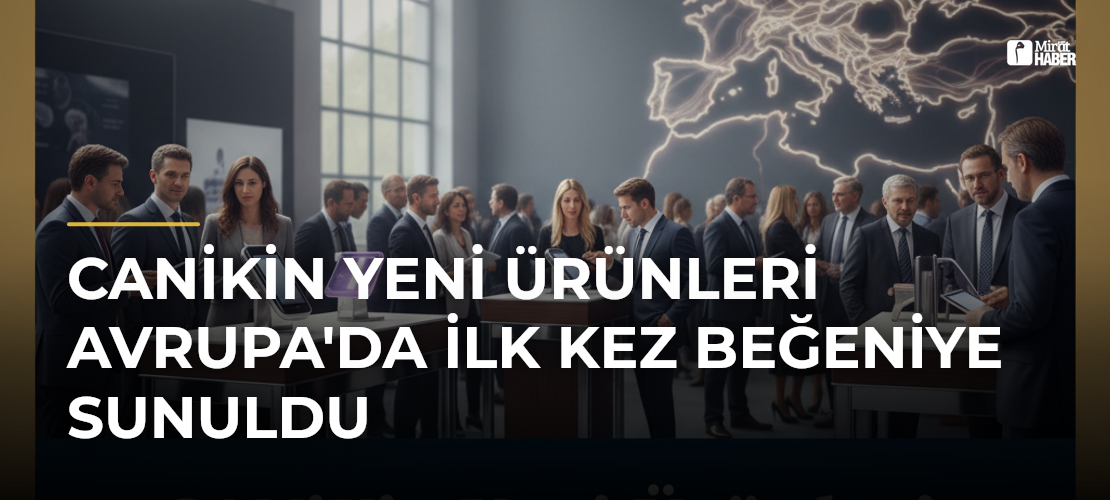 CANiKin Yeni Ürünleri Avrupa'da İlk Kez Beğeniye Sunuldu
