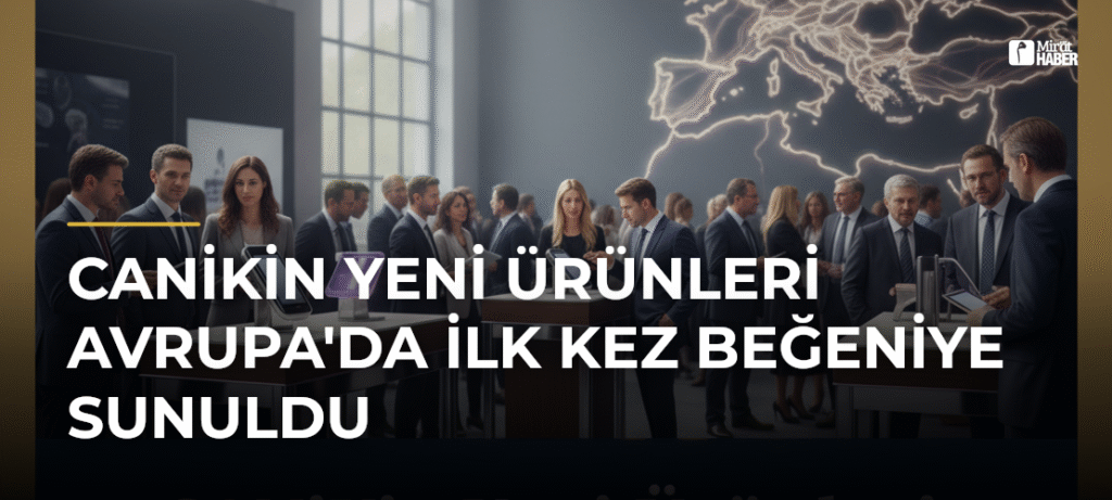CANiKin Yeni Ürünleri Avrupa’da İlk Kez Beğeniye Sunuldu