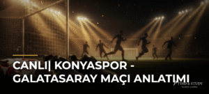 CANLI| Konyaspor – Galatasaray Maçı Anlatımı