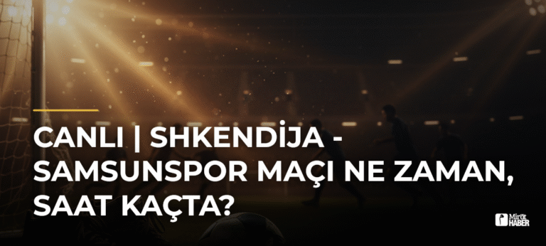 CANLI | Shkendija – Samsunspor Maçı Ne Zaman, Saat Kaçta?