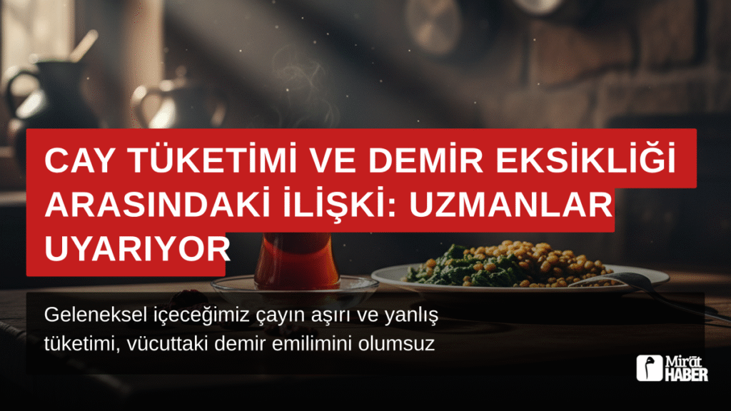 Çay Tüketimi ve Demir Eksikliği Arasındaki İlişki: Uzmanlar Uyarıyor