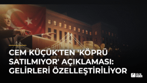 Cem Küçük’ten ‘Köprü Satılmıyor’ Açıklaması: Gelirleri Özelleştiriliyor