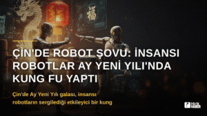 Çin’de Robot Şovu: İnsansı Robotlar Ay Yeni Yılı’nda Kung Fu Yaptı