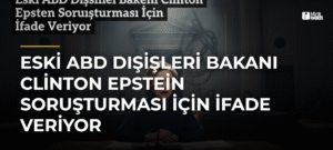 Eski ABD Dışişleri Bakanı Clinton Epstein Soruşturması İçin İfade Veriyor