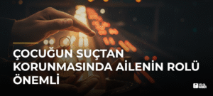 Çocuğun Suçtan Korunmasında Ailenin Rolü Önemli