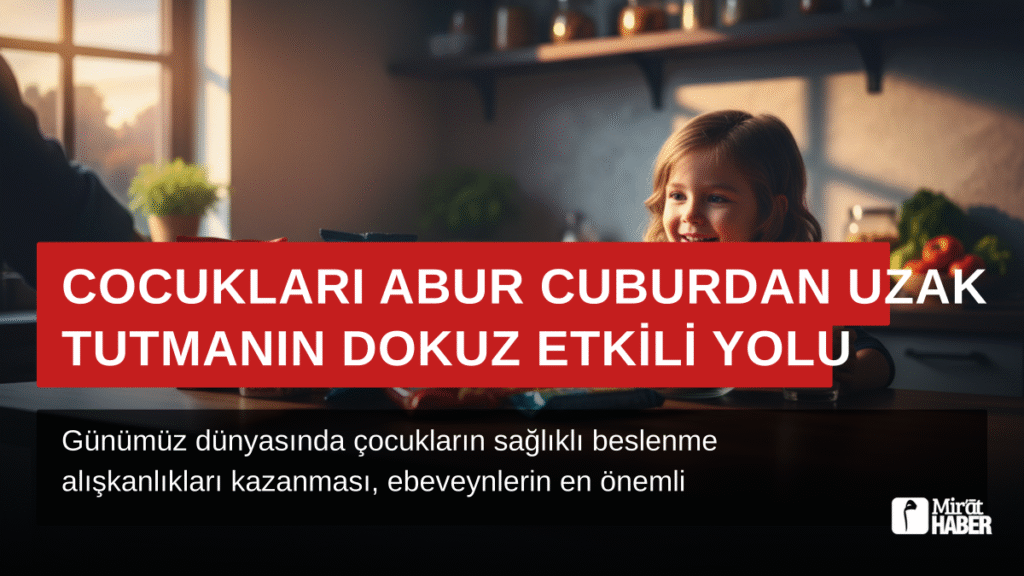 Çocukları Abur Cuburdan Uzak Tutmanın Dokuz Etkili Yolu