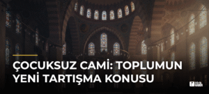 Çocuksuz Cami: Toplumun Yeni Tartışma Konusu