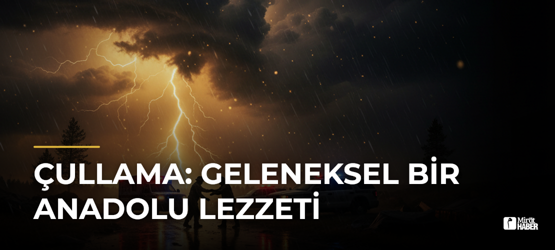 Çullama: Geleneksel Bir Anadolu Lezzeti